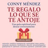 Te regalo lo que se te antoje – Audiolibro de Conny Méndez