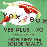 Vox2Box PLUS (70) - Angolo Tattico: Non Simy Ma Solide Realtà