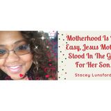 Motherhood Isn't Easy - Mary Stood In The Gap For Jesus - Stacey Lunsford