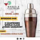 Ep. 49 ¿Cómo Ganaron World Class? 5 Campeones de Coctelería nos cuentan