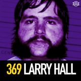 369 - Larry Hall: Serial Killer or "Wannabe"?