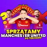 SPRZĄTAMY MANCHESTER UNITED PO TEN HAGU!