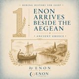 Ancient Greece - ENON ARRIVES BESIDE THE AEGEAN