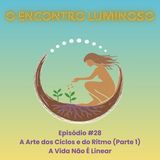 #28 – A Arte dos Ciclos e do Ritmo (Parte 1): A Vida Não É Linear