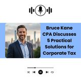 Bruce Kane CPA Discusses 5 Practical Solutions for Corporate Tax