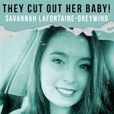 Savanna LaFontaine-Greywind - They Used A Small Knife (Box Cutter) To Slice Her Open And Take Her Baby!