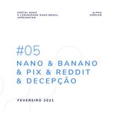 #05 - Nano & Banano & Pix & Reddit & Decepção