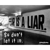 Fear is a LIAR, so do not let it in