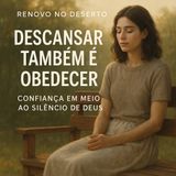 Descansar Também é Obedecer: Confiança em Meio ao Silêncio de Deus