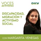 #13 - Margarita Venegas: discapacidad, migración y activismo social