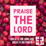 Praise the LORD! Great is the LORD and Great is His Power Who Loves you!