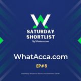 Saturday Shortlist Episode Eight - WhatAcca.com - Football Betting Podcast