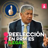 "Reelección por reelección en PRM es pacto ilegal y antidemocrático"