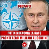 Putin Minaccia La Nato: Pronti Aerei Militari Al Confine!