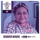 E30. La reciprocidad debe ser nuestro código de convivencia | Rigoberta Menchú - Premio Nobel de la Paz