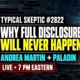 Why Full Disclosure Will Never Happen – Andrea Martin & “Paladin” | Typical Skeptic #2822