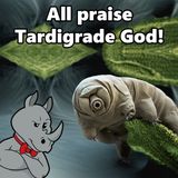 All Praise Tardigrade God!