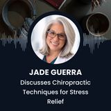Jade Guerra Discusses Chiropractic Techniques for Stress Relief