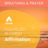 Fulfilled in Christ Affirmation