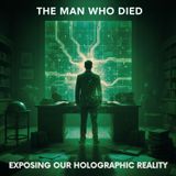 The Man Who DIED EXPOSING Our Holographic REALITY