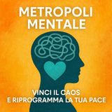 Metropoli Mentale -  Vinci il Caos e riprogramma la tua pace
