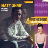 Matt Shaw On #InTheZone