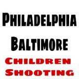 How Can We Stop The Children In Philly and Baltimore From Being Shot