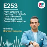 E253: How Branden Coluccio Turned Failure into MILLION-DOLLAR Success