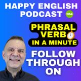 984 - Follow Through On - Phrasal Verbs in a Minute | Happy English