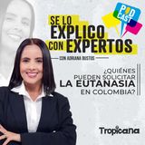 ¿Quiénes pueden solicitar la eutanasia en Colombia?