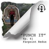 Punch It 41 - Farpoint Redux