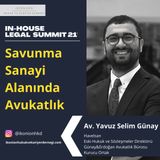 Savunma Sanayiinde Gizlilik ve Güvenlik - Legaltech / In-House Legal Summit 21 / Av. Yavuz Selim Günay / Savunma Sanayii Alanında Avukatlık