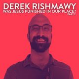 Was Jesus Punished in Our Place? with Derek Rishmawy - Part 2