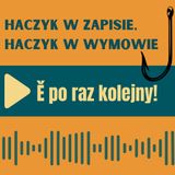 107: Haczyk w zapisie, haczyk w wymowie – Ě po raz kolejny