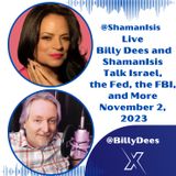 Live - Billy Dees and ShamanIsis Talk Israel, the Fed, the FBI and More Nov 2, 2023