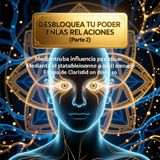Desbloquea tu Poder en las Relaciones (Parte 2)