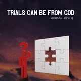 Trials can be from God [Morning Devo]