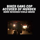 New Recording Alleged Ex-Biker Gang Cop Bond Revoked New Child Abuse Charges