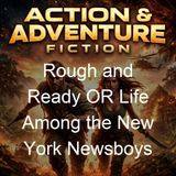 Rough and Ready OR Life Among the New York Newsboys - Horatio Alger Jr