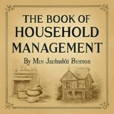 The Book of Household Management | Classic Guide by Mrs. Isabella Beeton Part 6