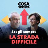 Scegli sempre la strada difficile