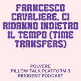 POLVERE - Francesco Cavaliere - CI RIDANNO INDIETRO IL TEMPO (TIME TRANSFERS)