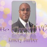 Be Creative, Pt. I - Emery B. Barber