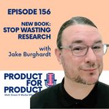 EP 156 - Stop Wasting Research with Jake Burghardt