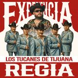 Experiencia Regia-Los Tucanes de Tijuana #001