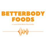 The BETTER BODY FOODS Podcast - Podcast Engagement