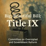 Bills on the Hill: H.R. 1 Big, Beautiful Bill - Title IX