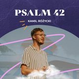 Psalm 42 – Pieśń tęsknoty za Bogiem | Kamil Różycki