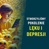 29: Jak "stworzyliśmy" pokolenie LĘKU i DEPRESJI