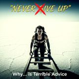 Why 'Never Give Up' is Terrible Advice